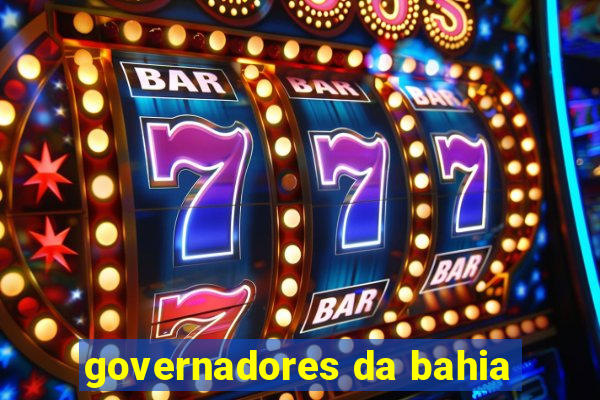 governadores da bahia